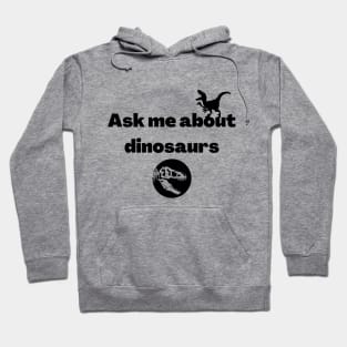 Ask me about dinosaurs Hoodie